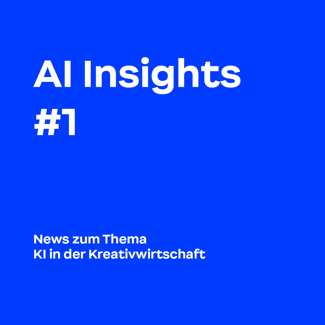 AI Insights #1 - News zum Thema KI in der Kreativwirtschaft